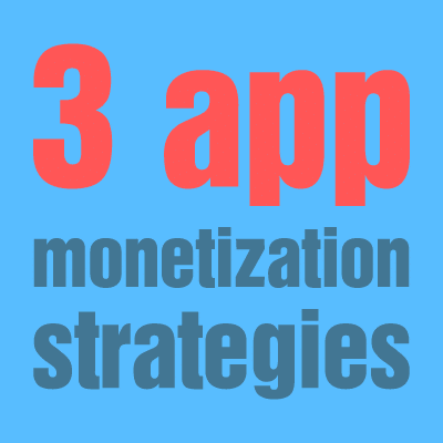 3 App Monetization Strategies Every App Developer Should Consider - Banner